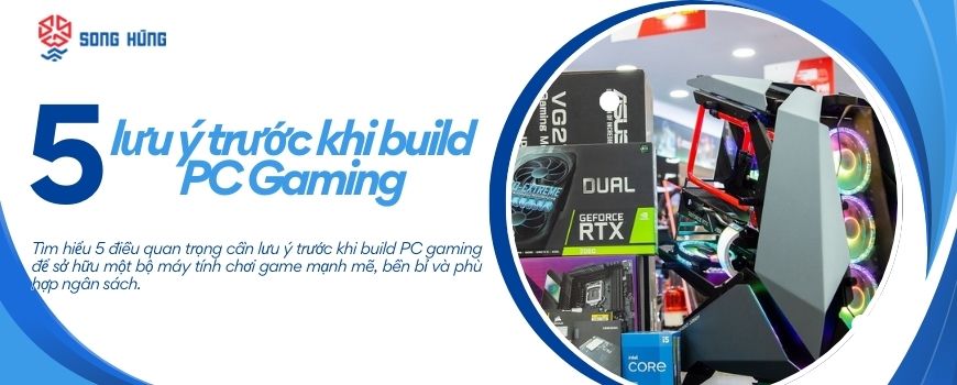5 điều cần lưu ý trước khi build PC Gaming