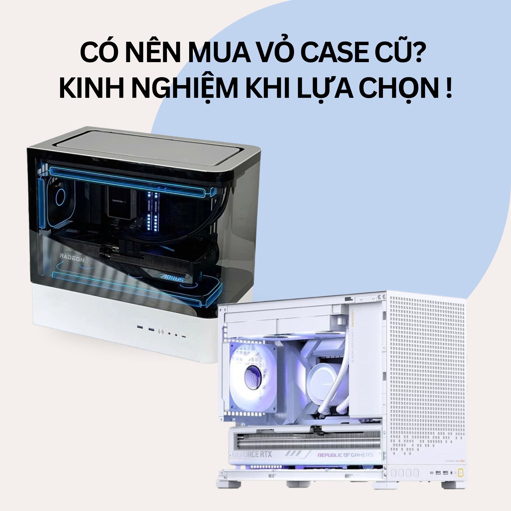 Có nên mua vỏ case cũ? Ưu nhược điểm và kinh nghiệm lựa chọn