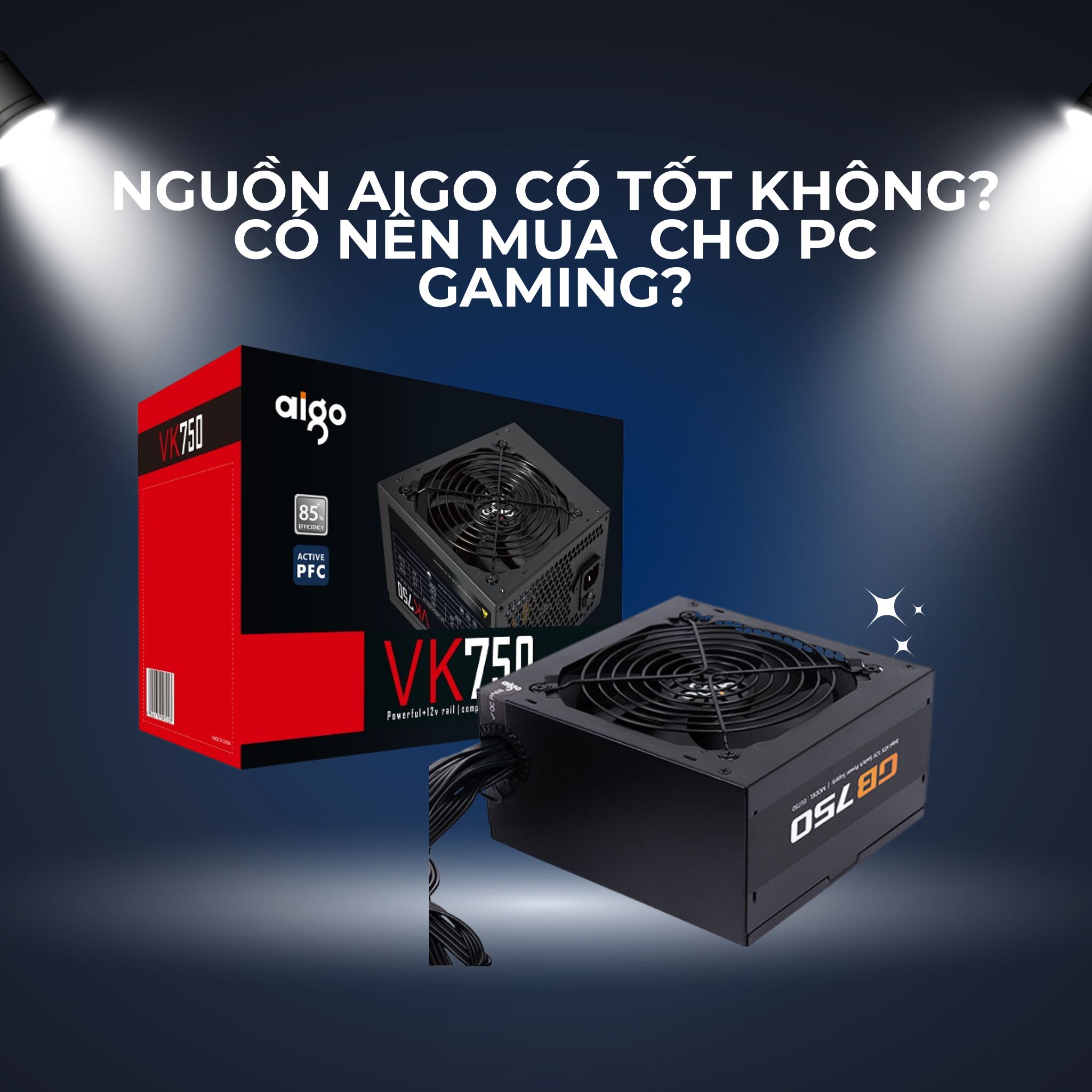 Đánh giá nguồn Aigo: Có tốt không? Có nên mua cho PC gaming không?