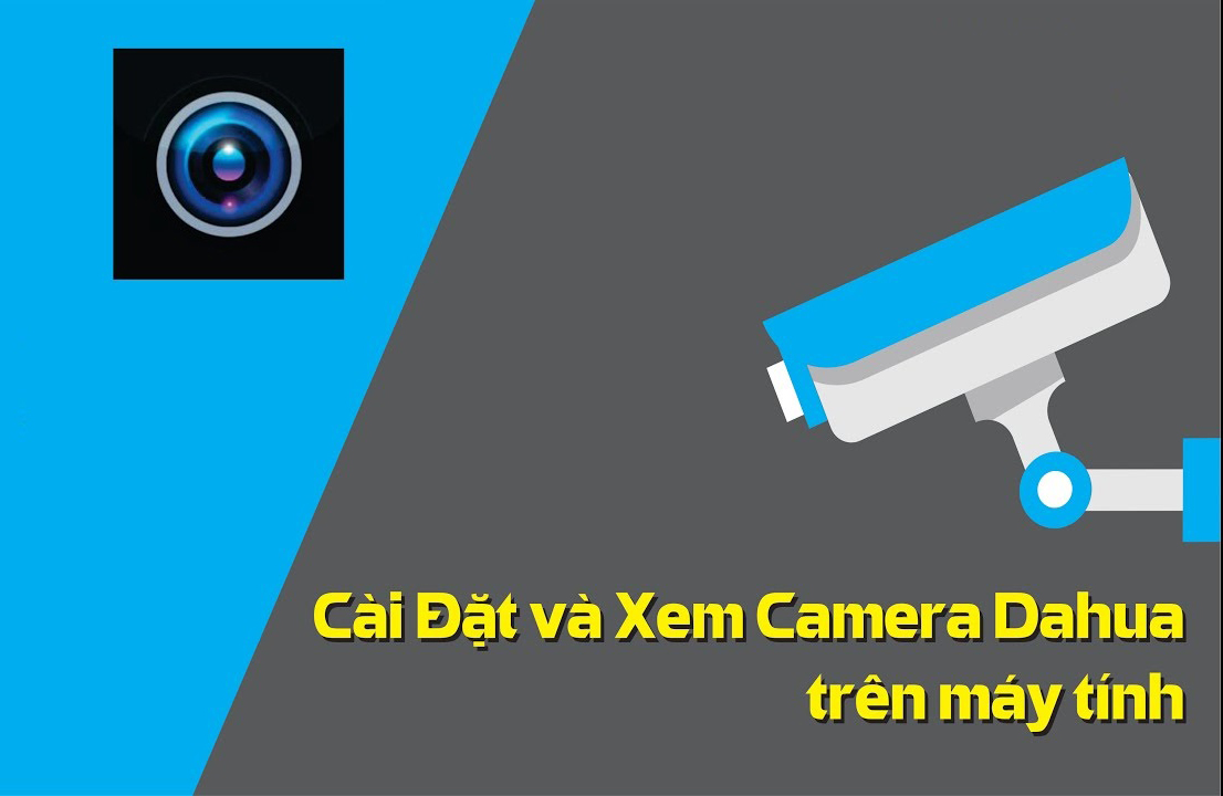 Cách cài đặt và sử dụng phần mềm xem camera Dahua trên máy tính