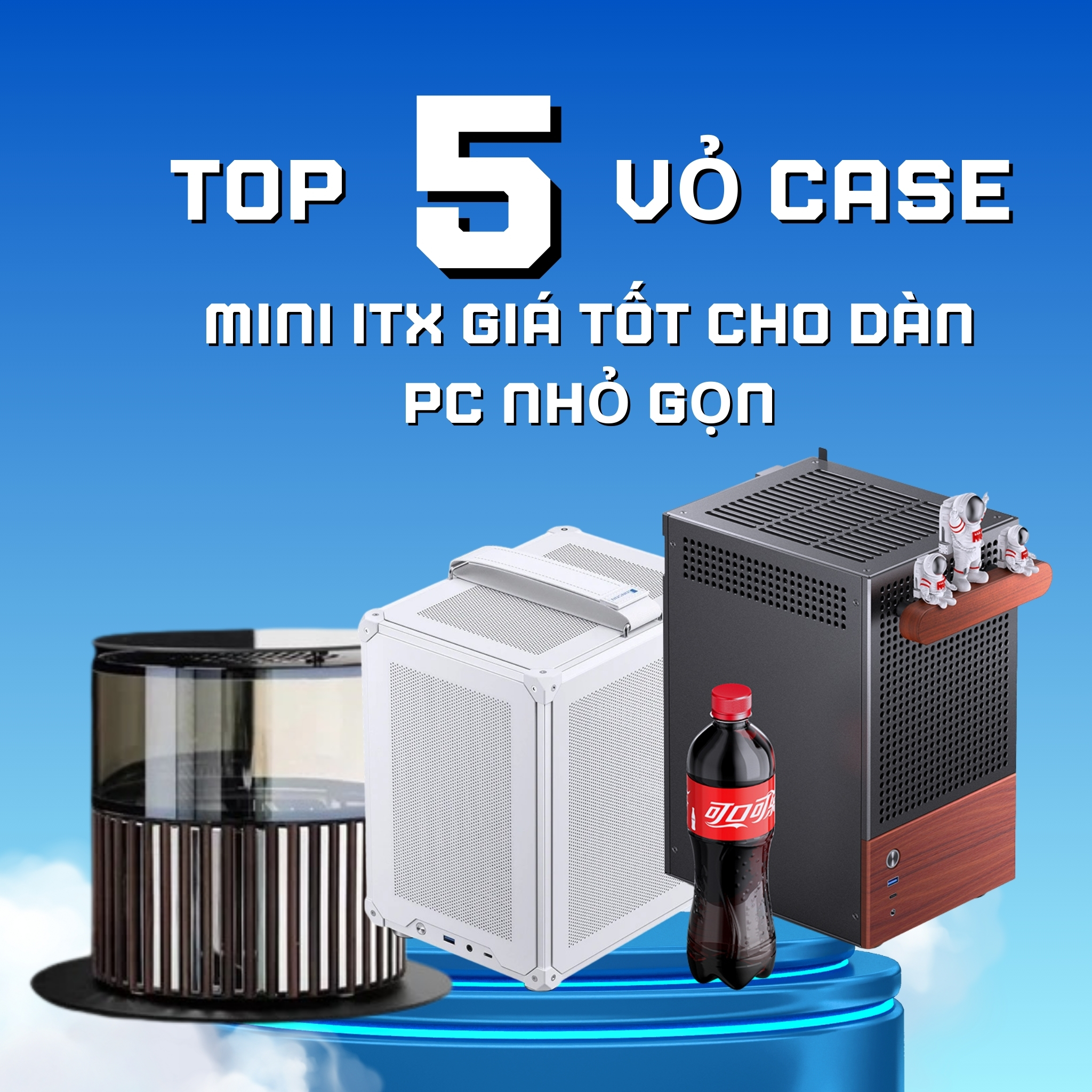 Top 5 vỏ case mini ITX giá tốt cho dàn PC nhỏ gọn, mạnh mẽ