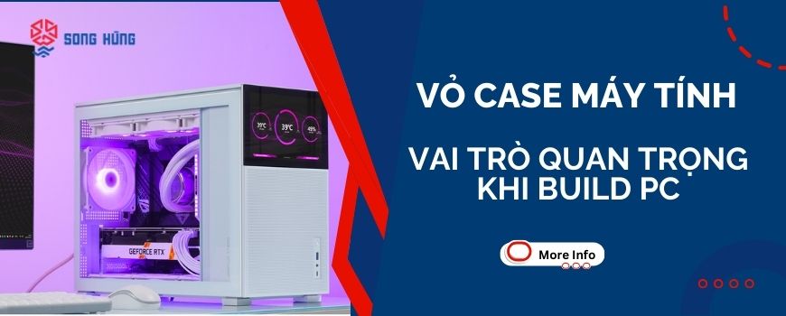 Vỏ case máy tính là gì? Vai trò quan trọng khi build PC gaming